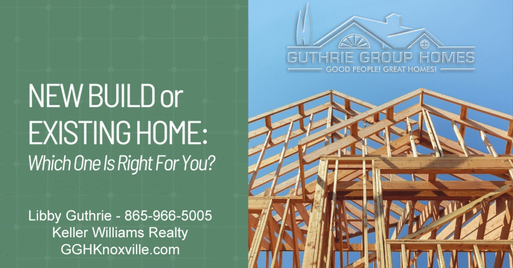 Newly Built or Existing Home - Which One Is Right for You - Knoxville TN