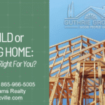 Newly Built or Existing Home - Which One Is Right for You - Knoxville TN